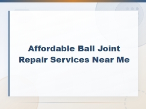 Affordable Ball Joint Repair for Clunking Sounds
